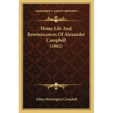 Home Life And Reminiscences Of Alexander Campbell (1882)
