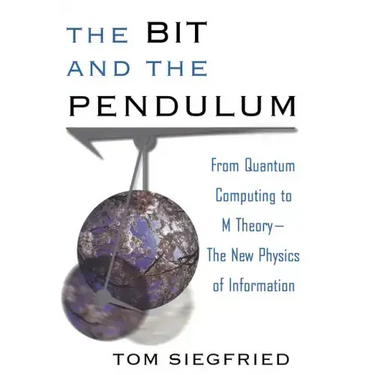 The Bit and the Pendulum: From Quantum Computing to M Theory--The New Physics of Information