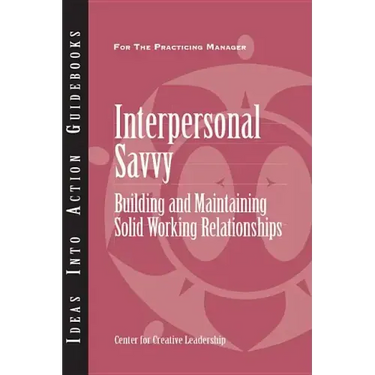 Interpersonal Savvy: Building and Maintaining Solid Working Relationships