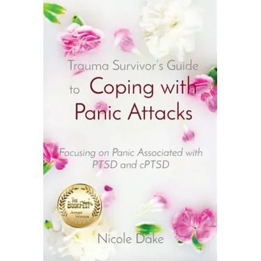 Trauma Survivor's Guide to Coping with Panic Attacks: Focusing on Panic Associated with PTSD and cPTSD
