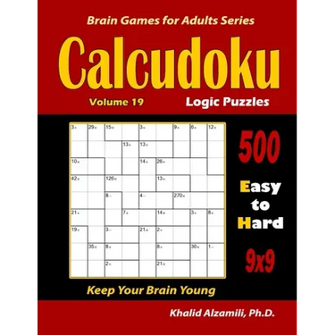 Calcudoku Logic Puzzles: 500 Easy to Hard (9x9): : Keep Your Brain Young