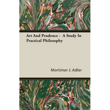 Art And Prudence - A Study In Practical Philosophy
