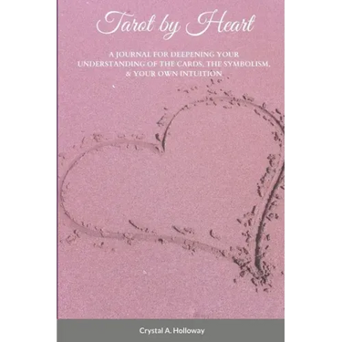 Tarot by Heart: A Journal for Deepening Your Understanding of the Cards, the Symbolism, & Your Own Intuition
