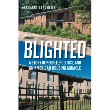 Blighted: A Story of People, Politics, and an American Housing Miracle