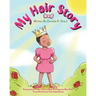 My Hair Story: An Inspirational Children's Picture Book That Empowers Black Girls To Love And Embrace Their Unique Beauty