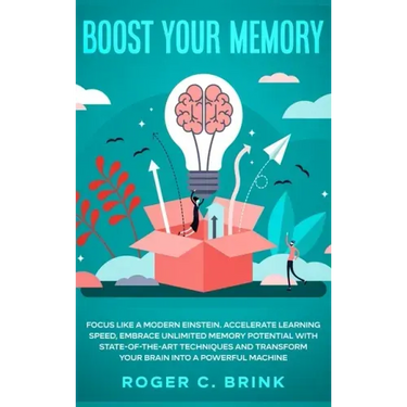 Boost Your Memory and Focus Like a Modern Einstein: Accelerate Learning Speed, Embrace Unlimited Memory Potential with State-of-the-Art Techniques and