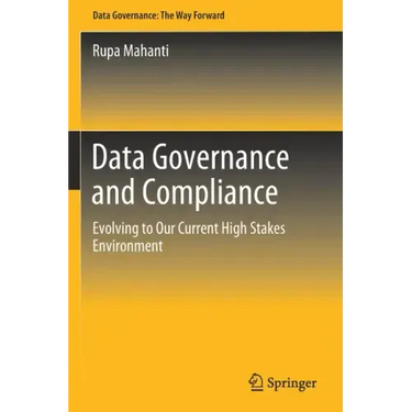 Data Governance and Compliance: Evolving to Our Current High Stakes Environment