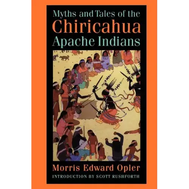 Myths and Tales of the Chiricahua Apache Indians