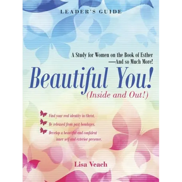 Beautiful You! (Inside and Out!): A Study for Women on the Book of Esther-And so Much More! Leader'S Guide