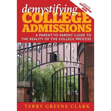 demystifying COLLEGE ADMISSIONS: A Parent-To-Parent Guide to the Reality of the College Process