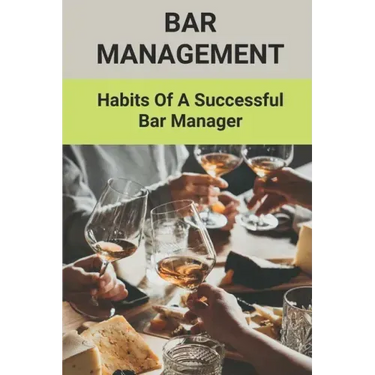 Bar Management: Habits Of A Successful Bar Manager: Bar Improvement Ideas