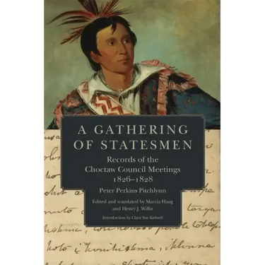 A Gathering of Statesmen: Records of the Choctaw Council Meetings, 1826-1828