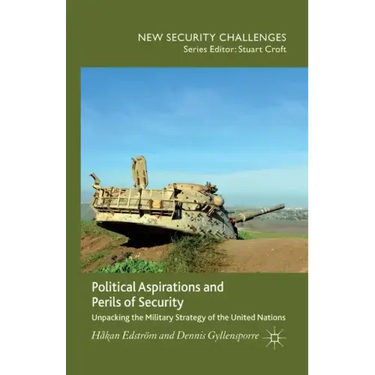 Political Aspirations and Perils of Security: Unpacking the Military Strategy of the United Nations