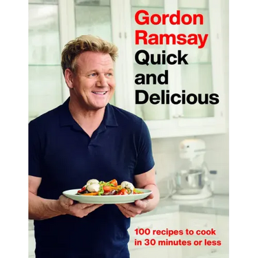 Gordon Ramsay Quick and Delicious: 100 Recipes to Cook in 30 Minutes or Less