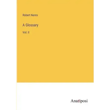 A Glossary: Vol. II
