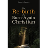 The Re-Birth of a Born-Again Christian: A Memoir