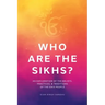 Who Are the Sikhs?: An Exploration of the Beliefs, Practices, & Traditions of the Sikh People