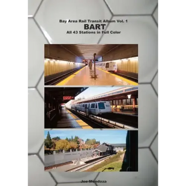 Bay Area Rail Transit Album Vol. 1: BART: All 43 stations in full color