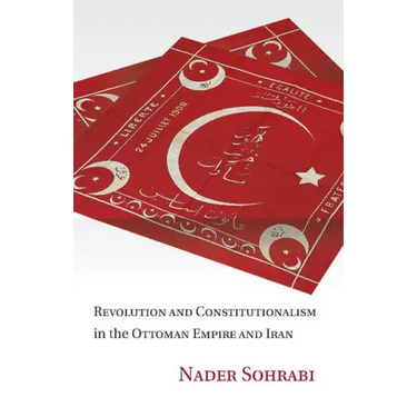 Revolution and Constitutionalism in the Ottoman Empire and Iran