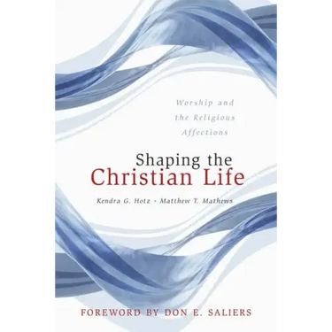 Shaping the Christian Life: Worship and the Religious Affections