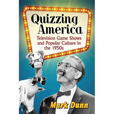 Quizzing America: Television Game Shows and Popular Culture in the 1950s