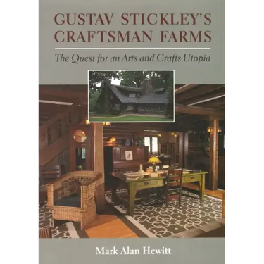 Gustav Stickley's Craftsman Farms: The Quest for an Arts and Crafts Utopia