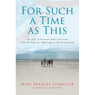 For Such a Time as This: The Life of Senator James Forrester And His Fight for Marriage in North Carolina