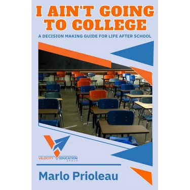I Ain't Going To College: A Guide To Life After High School