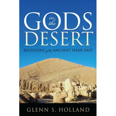 Gods in the Desert: Religions of the Ancient Near East