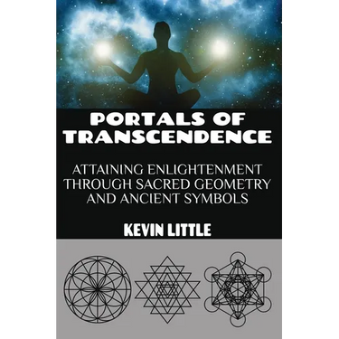 Portals of Transcendence: Attaining Enlightenment through Sacred Geometry and Ancient Symbols
