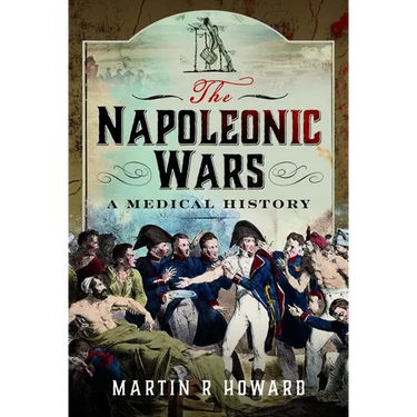 The Napoleonic Wars: A Medical History