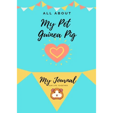 All About My Pet - Guinea Pig: My Journal Our Life Together