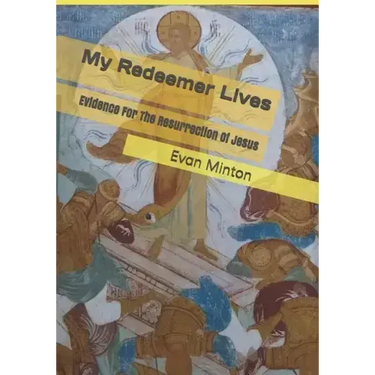 My Redeemer Lives: Evidence for the Resurrection of Jesus