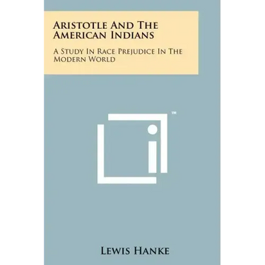 Aristotle And The American Indians: A Study In Race Prejudice In The Modern World