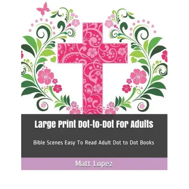 Large Print Dot-To-Dot for Adults: Bible Scenes Easy to Read Adult Dot to Dot Books