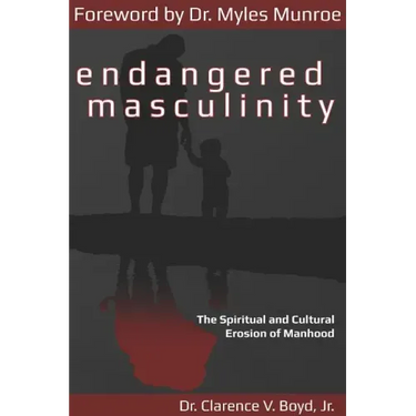 Endangered Masculinity: The Spiritual and Cultural Erosion of Manhood