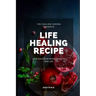 Life Healing Recipe: Your Exclusive Recipe Book for Happy Life