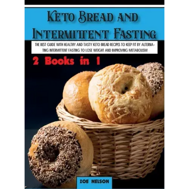 Keto Bread and Intermittent Fasting: The best guide with healthy and tasty keto bread recipes to keep fit by alternating intermittent fasting to Lose