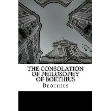 The Consolation of Philosophy of Boethius
