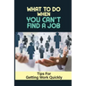 What To Do When You Can't Find A Job: Tips For Getting Work Quickly: How To Ace The Interview