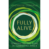 Fully Alive: Tending to the Soul in Turbulent Times