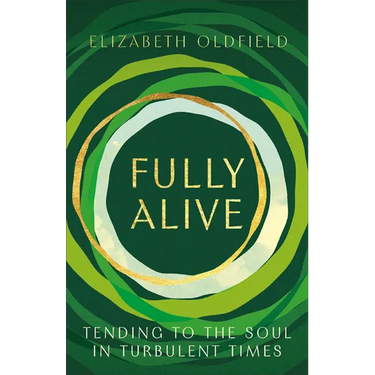 Fully Alive: Tending to the Soul in Turbulent Times