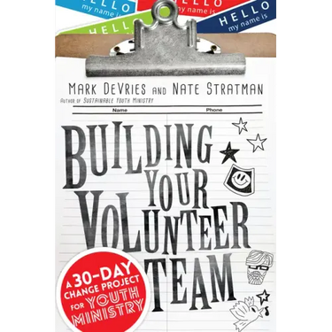 Building Your Volunteer Team: A 30-Day Change Project for Youth Ministry