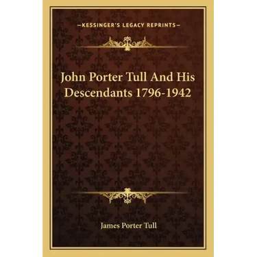 John Porter Tull and His Descendants 1796-1942