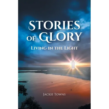 Stories of Glory: Living in the Light