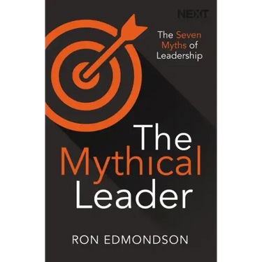 The Mythical Leader: The Seven Myths of Leadership