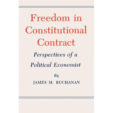 Freedom in Constitutional Contract: Perspectives of a Political Economist