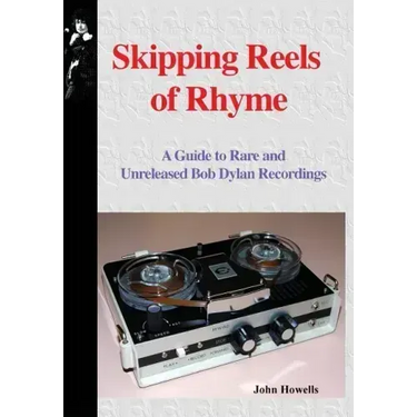 Skipping Reels of Rhyme: A Guide to Rare and Unreleased Bob Dylan Recordings