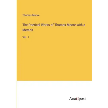 The Poetical Works of Thomas Moore with a Memoir: Vol. 1