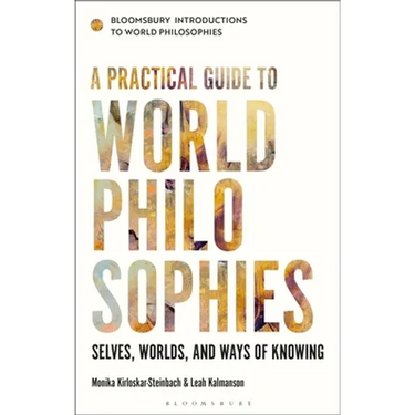 A Practical Guide to World Philosophies: Selves, Worlds, and Ways of Knowing